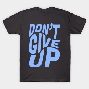 DON'T GIVE UP T-Shirt